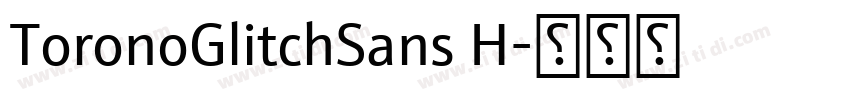 ToronoGlitchSans H字体转换 ToronoGlitchSans H字体转换